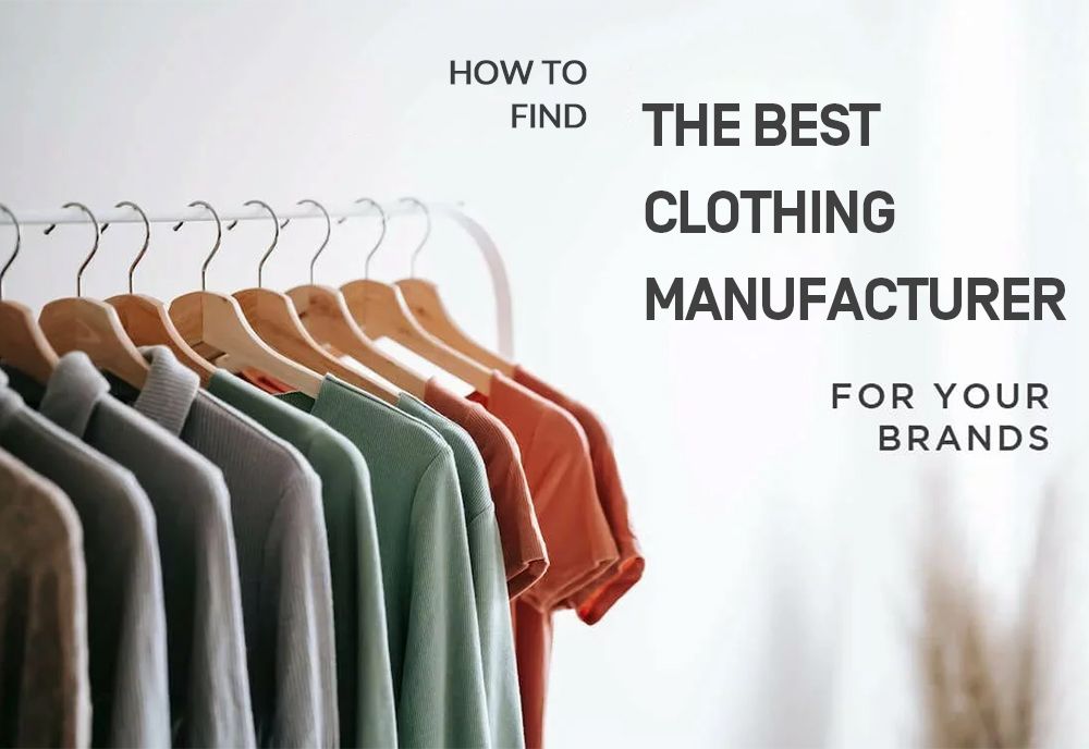 How to Find the Best Clothing Manufacturer for Your Brand